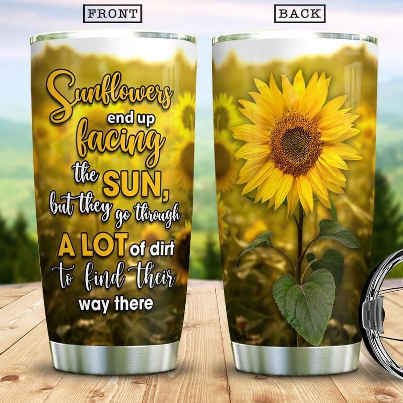 Sunflowers End Up Facing The Sun Stainless Steel Cup Insulated Water Bottle, Insulated Tumblers, Facing The Sun, The Last Drop, Plastic Tumblers, Sunflower Fields, Sweat Proof, Stainless Steel Cups