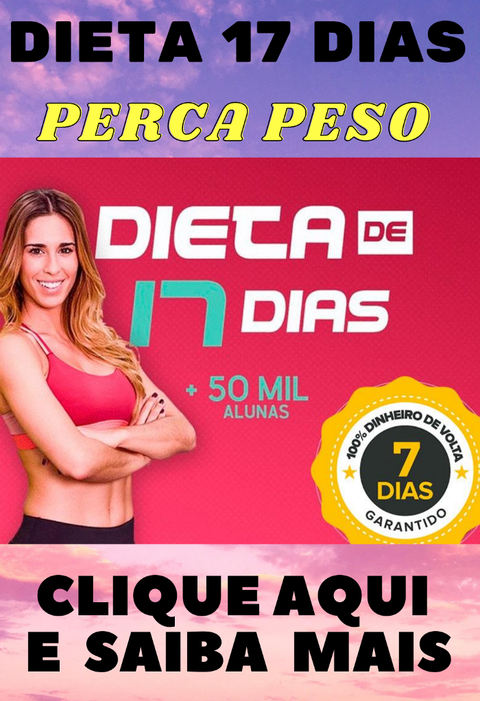 Dieta de 17 Dias funciona? saiba toda a verdade Dieta dos 17 dias