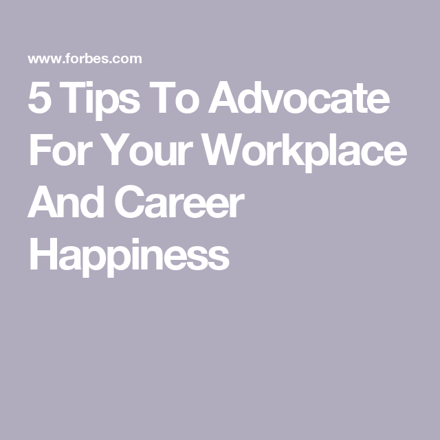 5 Tips To Advocate For Your Workplace And Career Happiness