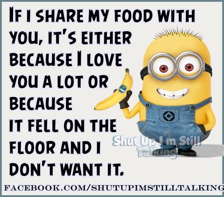 If I Share My Food With You Funny Quotes Quote Funny Quote Funny Quotes Funny Sayings Humor Minions Minion Quotes If I Share My Food With You Funny Quotes Quote Funny Quote Funny Quotes Funny Sayings Humor Minions Minion Quotes