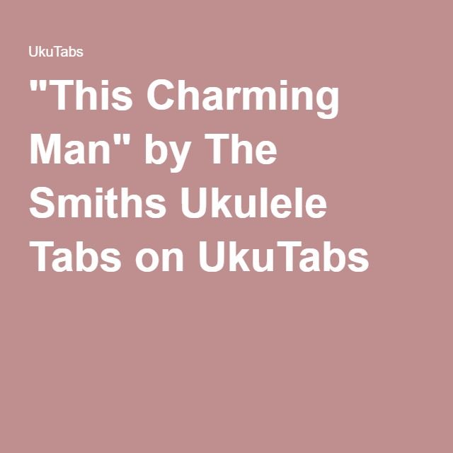 This Charming Man By The Smiths Ukulele Tabs On Ukutabs Ukulele Tabs Ukulele Will Smith This Charming Man By The Smiths Ukulele Tabs On Ukutabs Ukulele Tabs Ukulele Will Smith