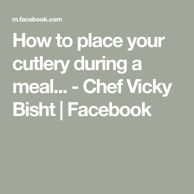 How To Place Your Cutlery During A Meal Chef Vicky Bisht How To Place Your Cutlery During A Meal Chef Vicky Bisht