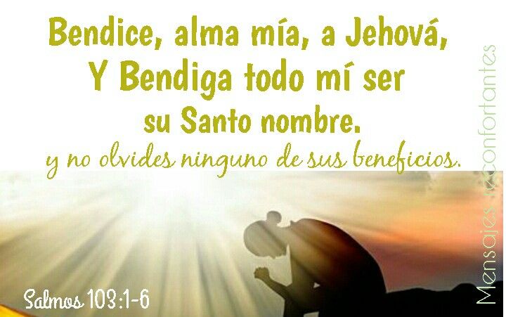 Salmos 103:1-6 1 Bendice, alma mía, a Jehová, Y bendiga todo mi