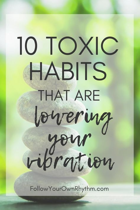 10 Toxic Habits that are Lowering Your Vibration (part 2)