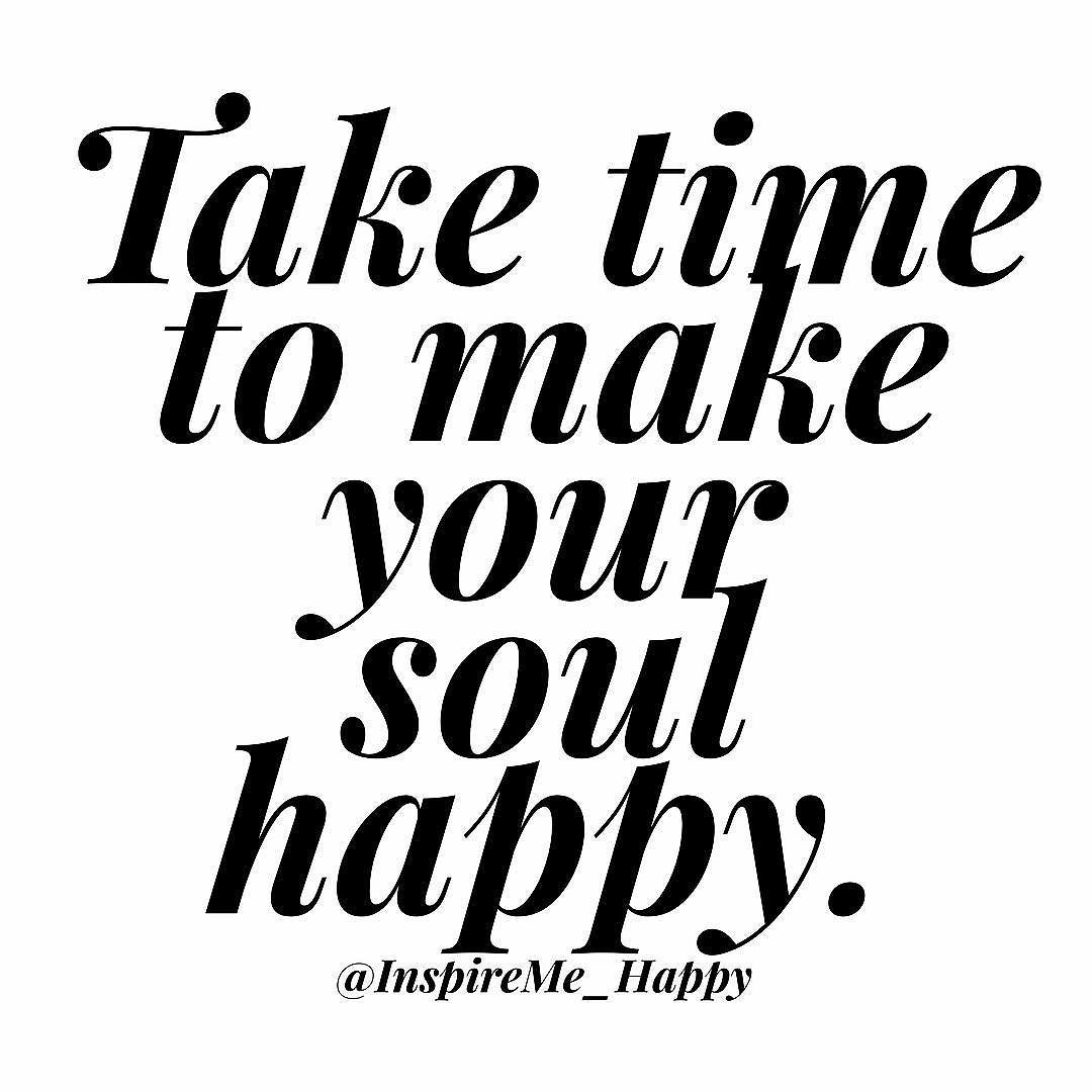 Today Take Time To Make Your Soul Happy happy soul take-time-to-make-your-soul-happy-quote-print-quote-prints-happy