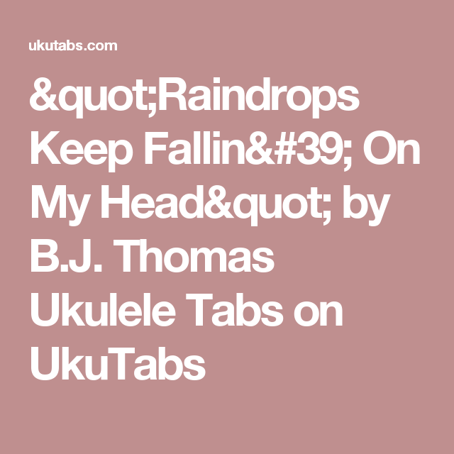 Quot Raindrops Keep Fallin 39 On My Head Quot By B J Thomas Ukulele Tabs On Ukutabs Ukulele Ukulele Tabs Ukulele Chords Chart Quot Raindrops Keep Fallin 39 On My Head Quot By B J Thomas Ukulele Tabs On Ukutabs Ukulele Ukulele Tabs Ukulele Chords Chart