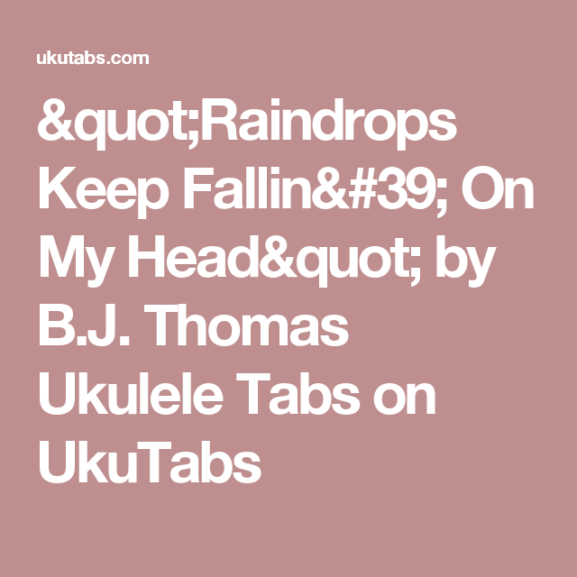 Quot Raindrops Keep Fallin 39 On My Head Quot By B J Thomas Ukulele Tabs On Ukutabs Ukulele Ukulele Tabs Ukulele Chords Chart