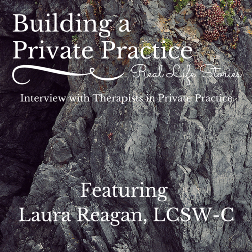 Building a Private Practice: Real Life Stories with Laura, LCSW-C