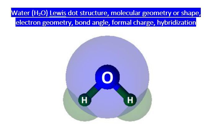 Water (H2O) Lewis dot structure, molecular geometry or shape, electron ...