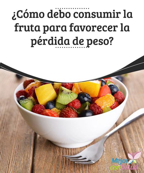 cuando es mejor comer fruta para bajar de peso