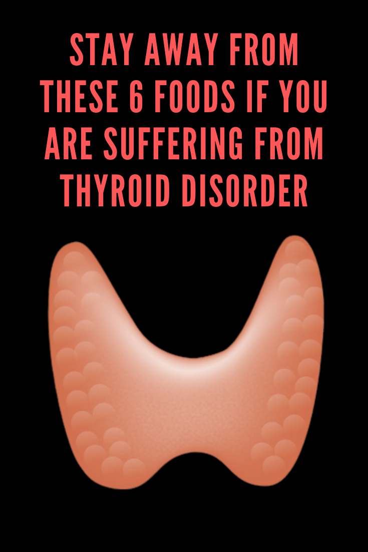 6 Foods To Avoid If You Are Suffering From Thyroid 6 Foods To Avoid If You Are Suffering From Thyroid