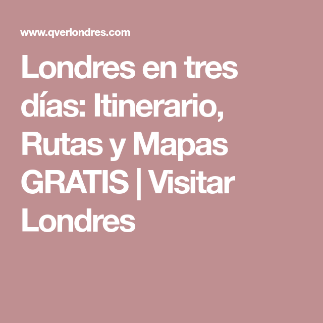 Londres En Tres Días Itinerario Rutas Y Mapas Gratis Visitar Londres Londres Visitar Londres Londres En 3 Dias