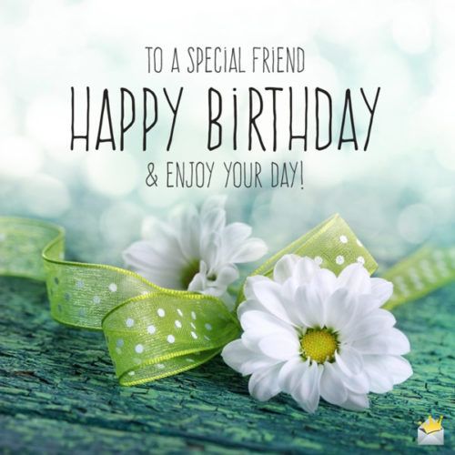 To a special friend. Happy birthday and enjoy your day. Cool Happy Birthday Images, Happy Birthday Wishes For A Friend, Happy Birthday Wallpaper, Happy Birthday Wishes Quotes, Happy Birthday Flower, Birthday Wishes And Images, Birthday Blessings, Happy Birthday Fun, Birthday Quotes
