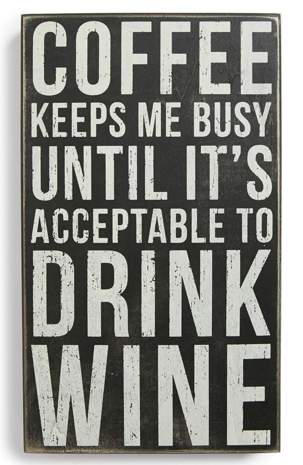 Coffee keeps me busy until it s acceptable to drink wine Coffee keeps me busy until it s acceptable to drink wine