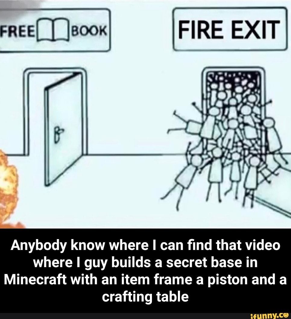 Anybody Know Where I Can find That Video Where I Guy Builds A Secret Base In Minecraft With An Item Frame A Piston And A Crafting Table Anybody Know Where I