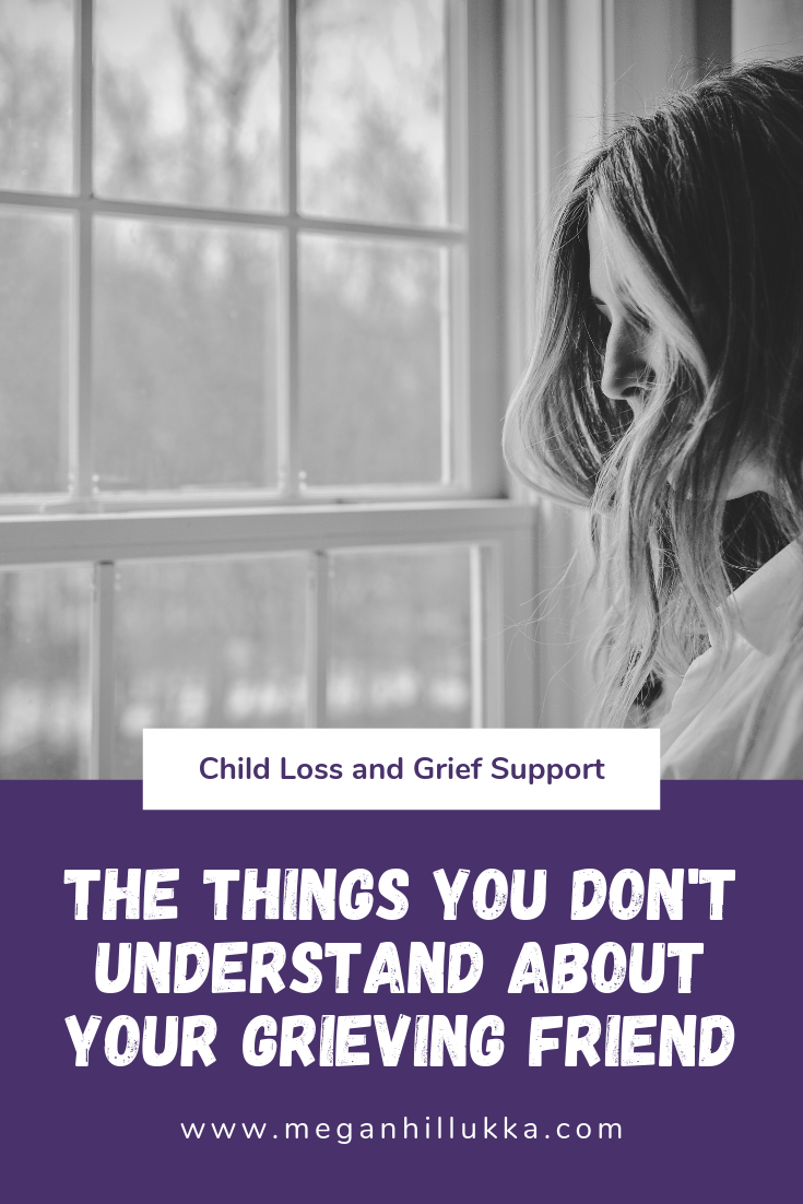 The Things You Don t Understand About Your Grieving Friend The Things You Don t Understand About Your Grieving Friend