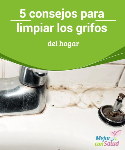 5 Consejos Para Limpiar Los Grifos Del Hogar Mejor Con Salud Limpiar Sarro Consejos De Limpieza Limpiar