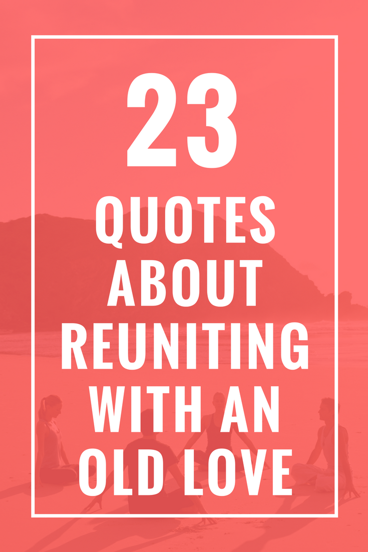 Latest Reuniting With An Old Love Quotes Allquotesideas