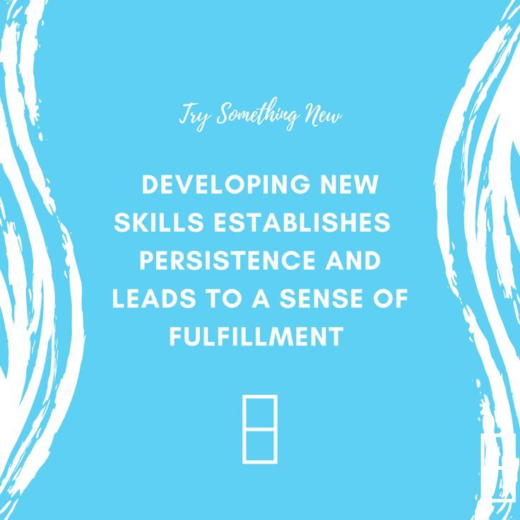 Developing New Skills Promotes Happiness Try Something New, Mastery, Senses, Habits, Identity, Foundation, Self, Knowledge, Skills