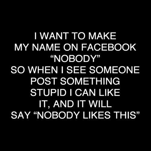 I Want To Make My Name On Facebook Nobody So When I See Someone I Want To Make My Name On Facebook Nobody So When I See Someone