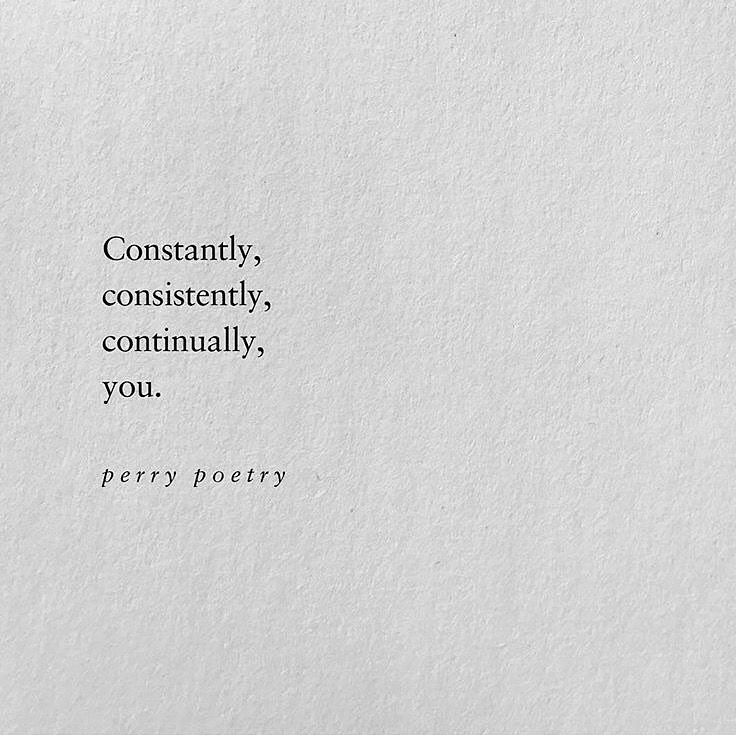 Constantly Consistently Continually You | Darling quotes, Aesthetic ...