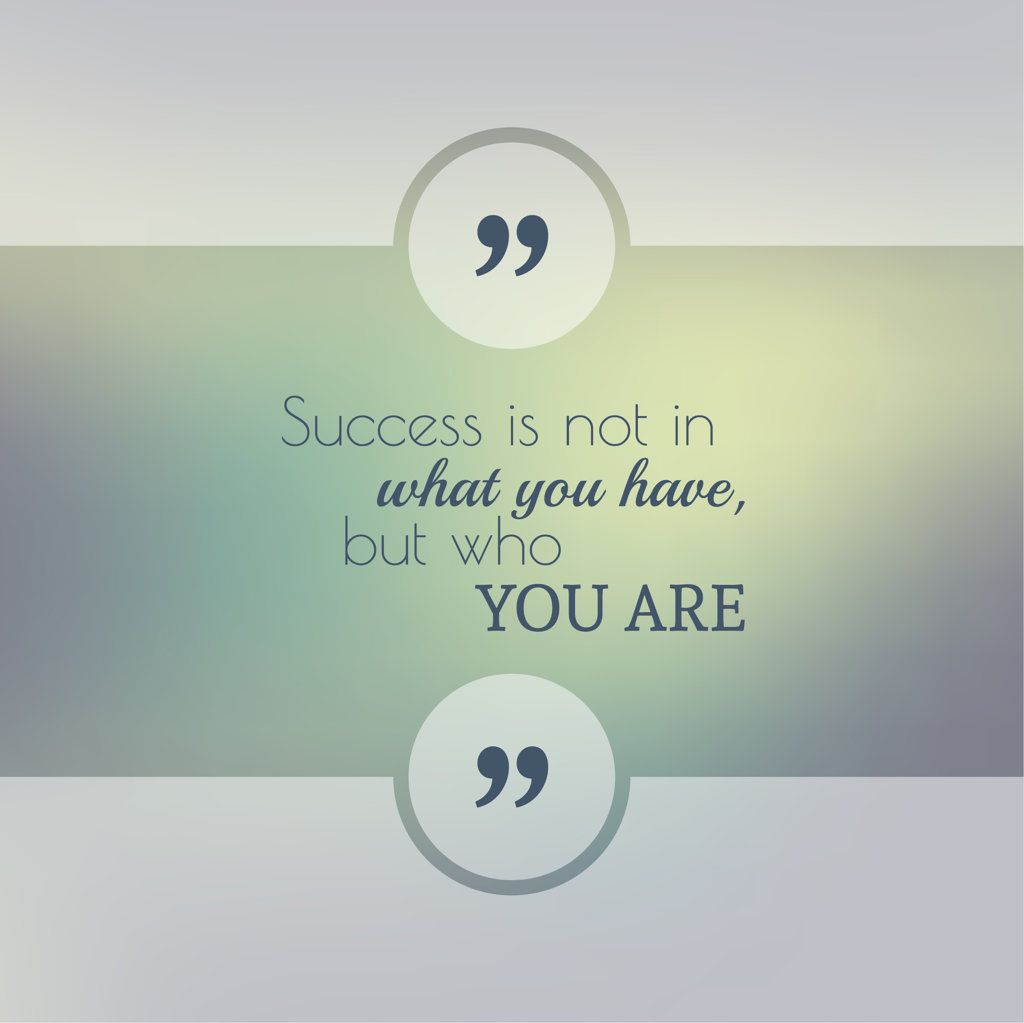 Success Is Not In What You Have But Who You Are Life Quotes Success Is Not In What You Have But Who You Are Life Quotes