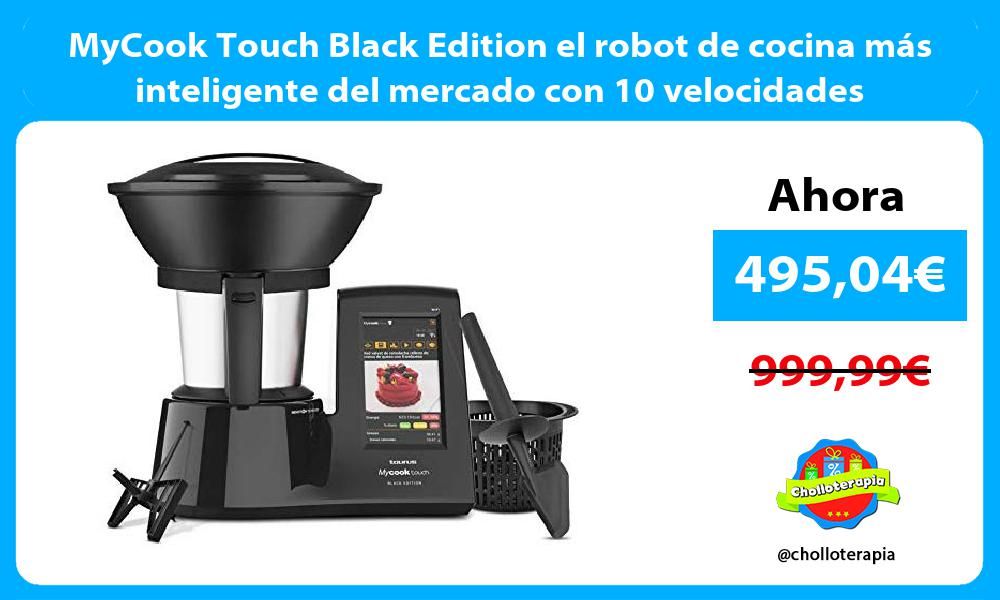 Mycook Touch Black Edition El Robot De Cocina Más Inteligente Del Mercado Con 10 Velocidades Ver Chollo Https En 2020 Robot De Cocina Cocina Inteligente Wifi