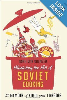 mastering the art of soviet cooking by anya von bremzen mastering the art of soviet cooking by anya von bremzen