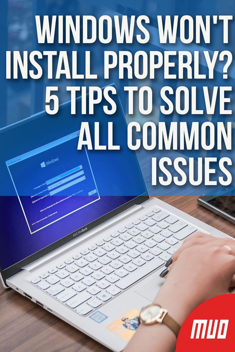 Windows Won't Install Properly? 5 Tips to Solve All Common