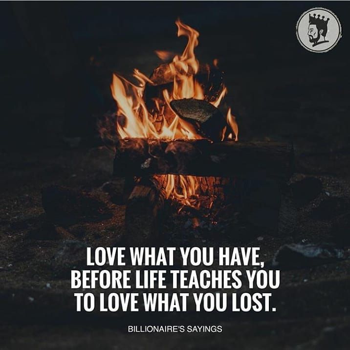 Love What You Have Before Life Teaches You To Love What You Lost Love What You Have Before Life Teaches You To Love What You Lost