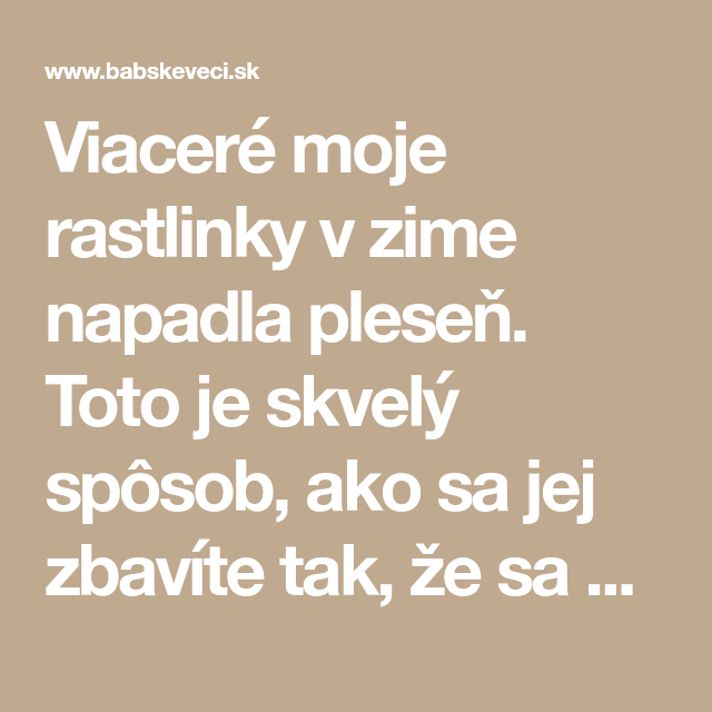 Viaceré moje rastlinky v zime napadla pleseÅ. toto je skvelý spôsob ... Altanok v zime