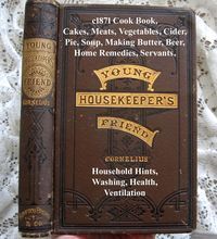 c1871 Cook Book Young Housekeeper's Friend Meats Pies Vegetables Cakes Cider Beer Soup Making Butter Home Remedies Servants Household Hints Washing Health Ventilation Mistress #cookingandhouseholdhints c1871 Cook Book Young Housekeeper's Friend Meats Pies Vegetables Cakes Cider Beer Soup Making Butter Home Remedies Servants Household Hints Washing Health Ventilation Mistress #cookingandhouseholdhints