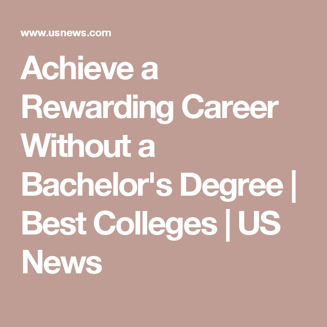 achieve a rewarding career without a bachelors degree careers rewarding careers
