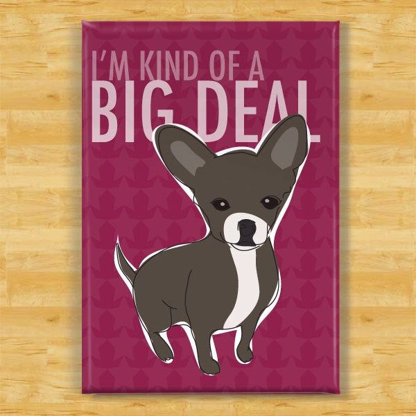 "Funny Black Chihuahua Magnet - This black Chihuahua knows the real truth: \"I'm Kind of a Big Deal.\" * Chihuahua fridge magnet is 2\"x3\" (5x8 cm) * Magnet is made out of metal with a thick laminate top * Sturdy, high-quality refrigerator magnet will last a lifetime This design is also available in art prints: www.etsy.com/listing/81501959/tricolor-corgi-art-print See my shop for more gifts for dog lovers: www.etsy.com/shop/popdoggie Chihuahua Magnet Art Copyright © 2011-2021 Kari Egan" Chihuahua Gifts, Chihuahua Lover, Dog Lover Gifts, Dog Gifts, Dog Lovers, My Pet Dog, Pet Dogs, Corgi Art Print, Black Chihuahua