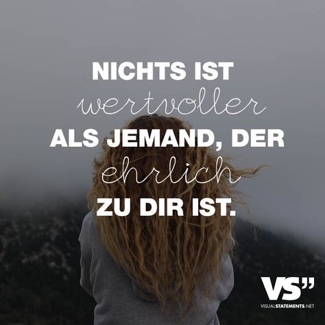 NICHTS IST WERTVOLLER ALS JEMAND, DER EHRLICH ZU DIR IST.