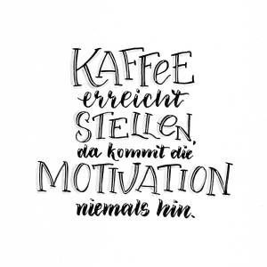 Kaffee erreicht Stellen, da kommt die Motivation niemals hin | Hand Lettering Bunte Galerie #coffeequotes