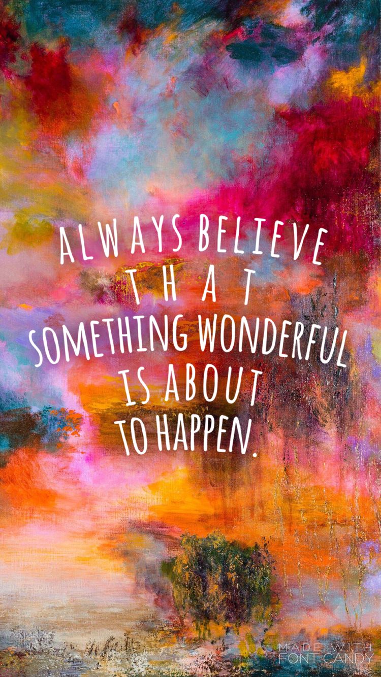 Always Believe That Something Wonderful Is About To Happen Positive always-believe-that-something-wonderful-is-about-to-happen-positive