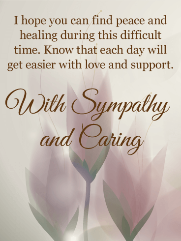 Each Day Will Get Easier - Sympathy Card: Knowing each day will continue to get better is a comforting thought for someone you care about to take with them as they are facing a difficult time of loss. This heartfelt sympathy card offers hope and encouragement, with a subtle background that includes beams of light peeking out from behind blooming flowers. It's a way of letting them know that the darkest times are behind them and brighter moments are ahead. Condolences Messages For Loss, Sympathy Quotes For Loss, Sympathy Verses, Words Of Condolence, Sympathy Card Sayings, Words Of Sympathy, Condolence Messages, Condolences Quotes Families Deepest, Bereavement Messages
