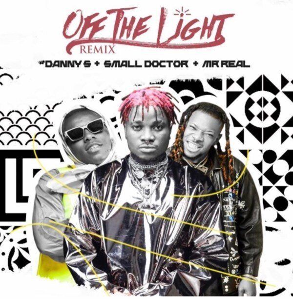 Danny S Off The Light Remix Ft Small Doctor Mr Real In 2020 Big Songs Remix Latest Music Videos