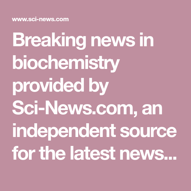 Breaking news in biochemistry provided by an independent Breaking news in biochemistry provided by an independent
