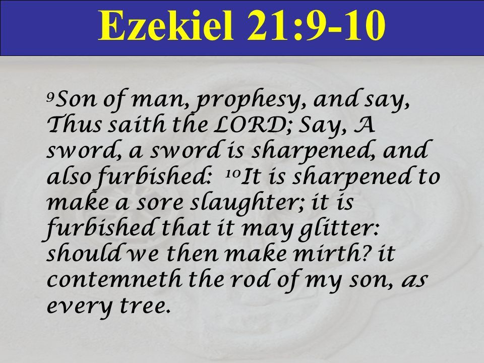 Ezekiel 21 9 10 Ezekiel Come Unto Me Sayings