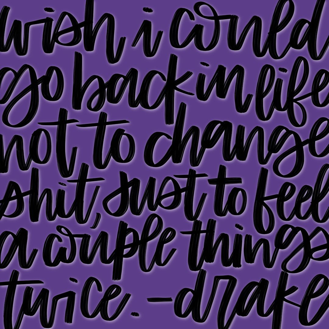 Wish I Could Go Back In Life Not To Change Shit Just To Feel A Couple Things Twice Drake Rap And Hip Hop Lyrics Hip Hop Lyrics Drake Lyrics Feelings