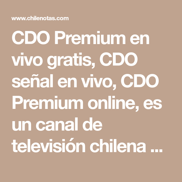 Cdo Premium En Vivo Gratis Cdo Senal En Vivo Cdo Premium Online Es Un Canal De Television Chilena De Tv Online Chile Lleva En 2021 Tv Chile Canal De Television Tv