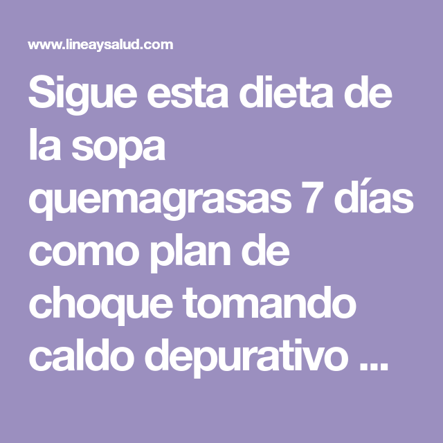 Sopa Quemagrasas 7 Días Pierde Peso En 7 Días Y Elimina Tóxinas Receta Dieta De La Sopa Dieta Adelgazar Caldos Depurativos