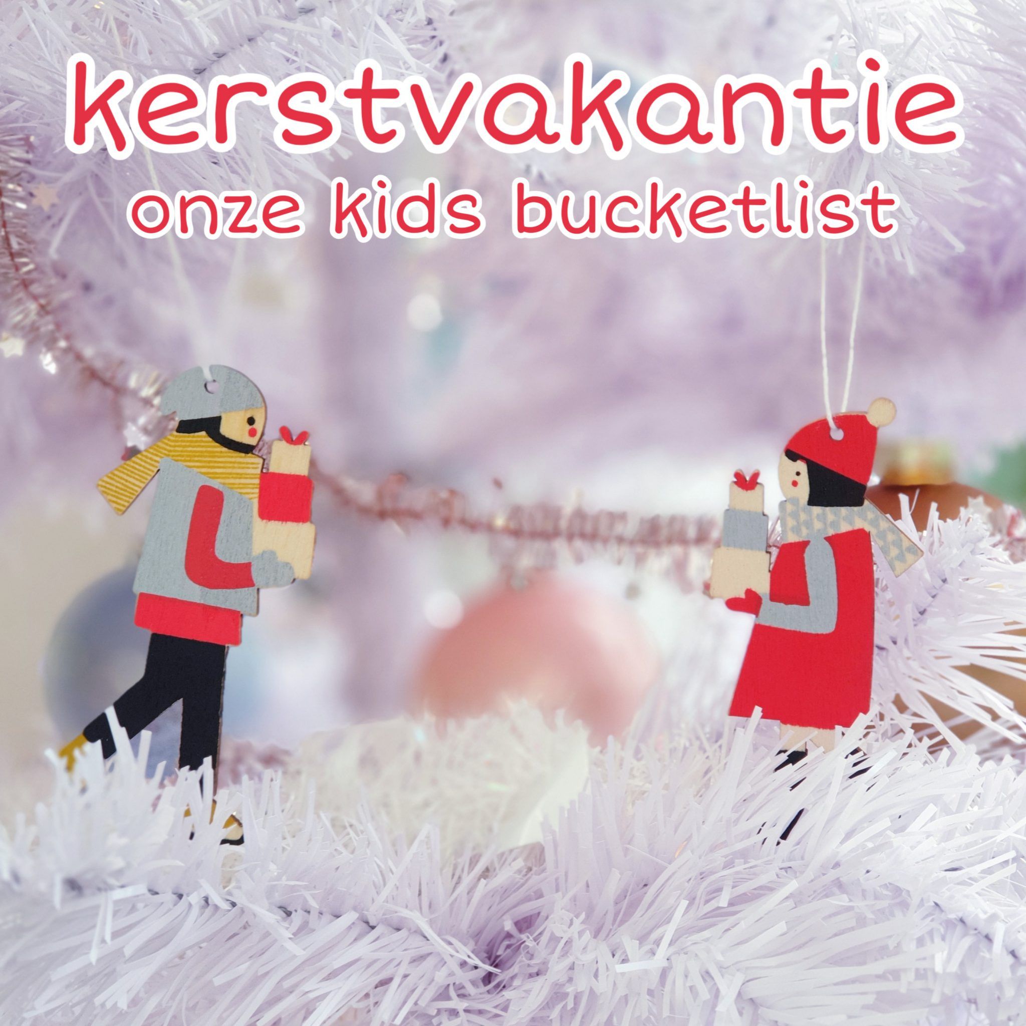 Onze bucketlist voor kerst kerstvakantie activiteiten