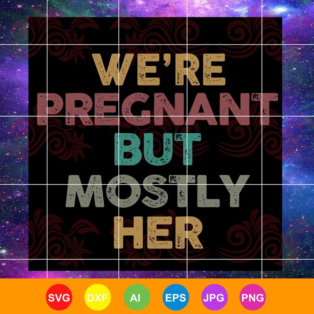 Download We're Pregnant But Mostly Her Svg, Dad To Be Svg, Dad To ...