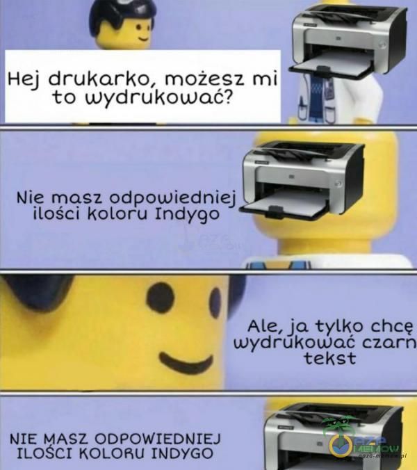 Hej drukarko, możesz mi r to wydrukować? Nie masz adpowiedniej LH ilości Koleru incygo m alle, katy, tylka chce wiór kować czam zy tekst JASZ ODPOWIEDNIEJ NOW= MI CT KOLOŃU INDYGO Very Funny Memes, English Memes, Cuda, I Am Awesome, Life Quotes, Lol, Quotes About Life, Hilarious Memes, Quote Life