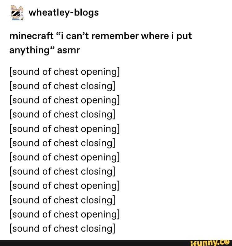 4 Wheatley Blogs Minecraft I Can T Remember Where I Put Anything Asmr Sound Of Chest Opening Sound Of Chest Closing Sound Of Chest Opening Sound Of Minecraft Funny Minecraft Funny Memes 4 Wheatley Blogs Minecraft I Can T Remember Where I Put Anything Asmr Sound Of Chest Opening Sound Of Chest Closing Sound Of Chest Opening Sound Of Minecraft Funny Minecraft Funny Memes