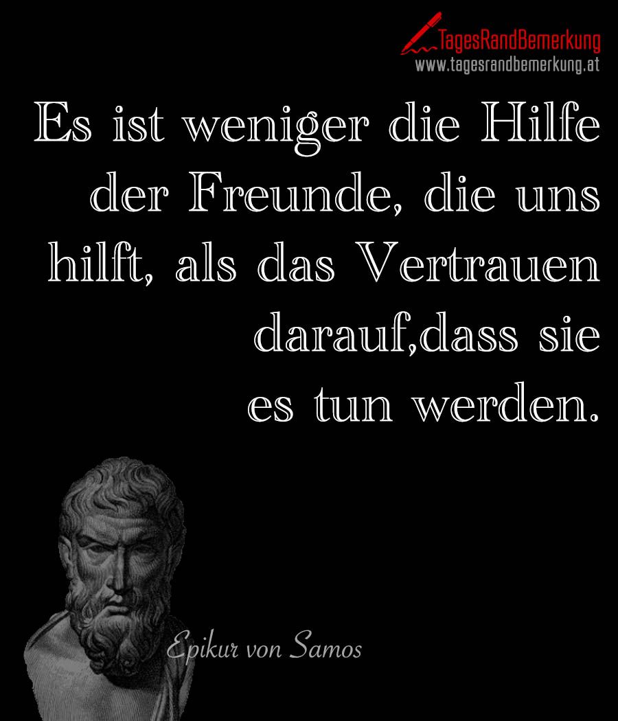 Es ist weniger die Hilfe der Freunde, die uns hilft, als Es ist weniger die Hilfe der Freunde, die uns hilft, als