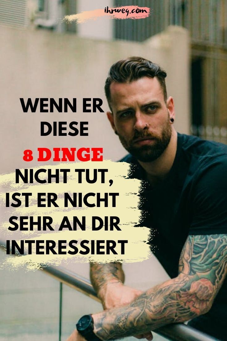 Wenn er diese 8 Dinge nicht tut, ist er nicht sehr an dir interessiert